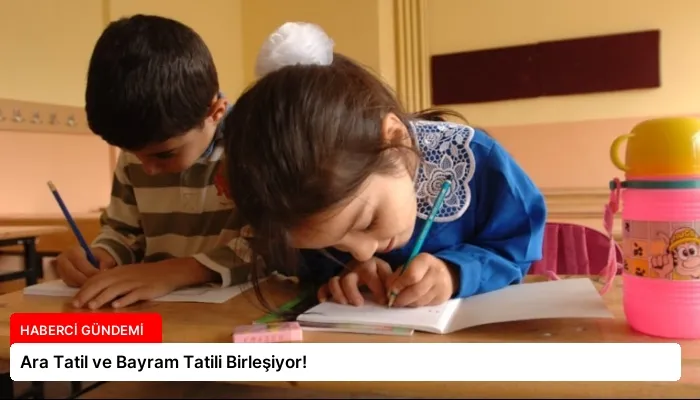 Ara Tatil ve Bayram Tatili Birleşiyor!