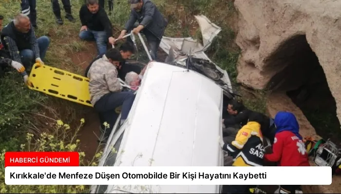 Kırıkkale’de Menfeze Düşen Otomobilde Bir Kişi Hayatını Kaybetti