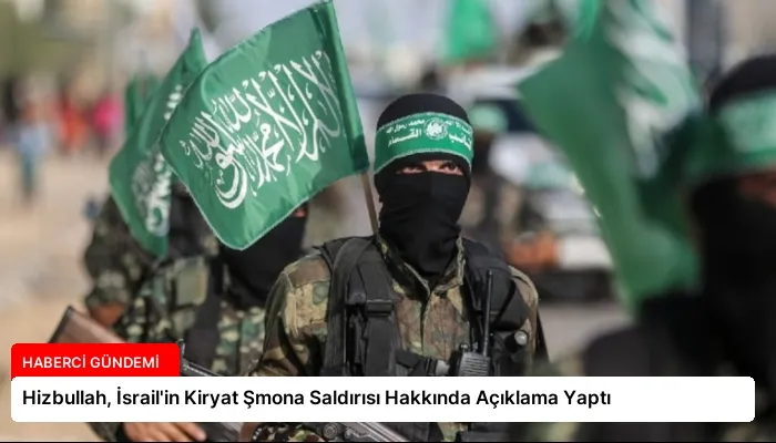 Hizbullah, İsrail’in Kiryat Şmona Saldırısı Hakkında Açıklama Yaptı