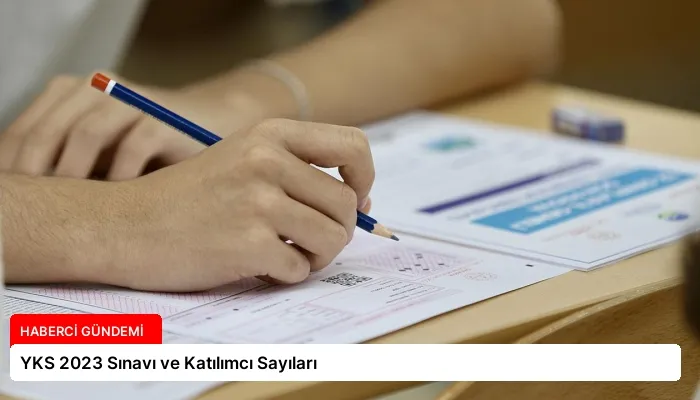 YKS 2023 Sınavı ve Katılımcı Sayıları