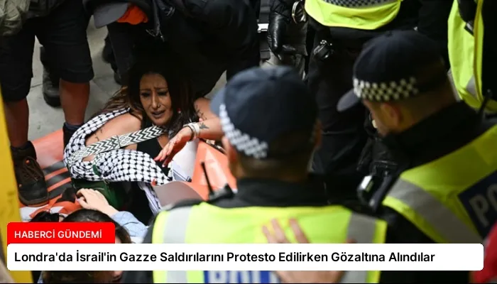 Londra’da İsrail’in Gazze Saldırılarını Protesto Edilirken Gözaltına Alındılar
