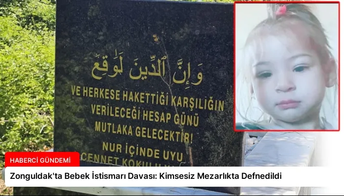 Zonguldak’ta Bebek İstismarı Davası: Kimsesiz Mezarlıkta Defnedildi