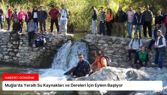 Muğla’da Yeraltı Su Kaynakları ve Dereleri İçin Eylem Başlıyor