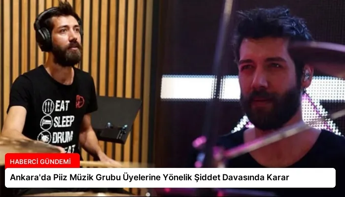 Ankara’da Piiz Müzik Grubu Üyelerine Yönelik Şiddet Davasında Karar