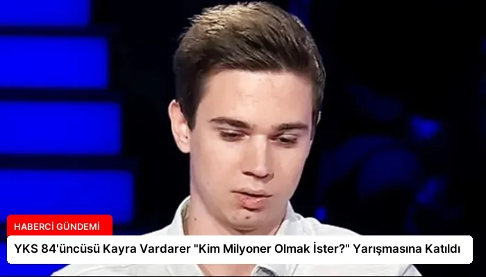 YKS 84’üncüsü Kayra Vardarer “Kim Milyoner Olmak İster?” Yarışmasına Katıldı