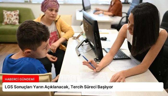 LGS Sonuçları Yarın Açıklanacak, Tercih Süreci Başlıyor