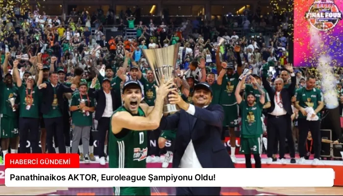 Panathinaikos AKTOR, Euroleague Şampiyonu Oldu!