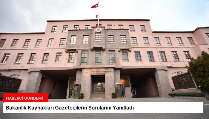 Bakanlık Kaynakları Gazetecilerin Sorularını Yanıtladı