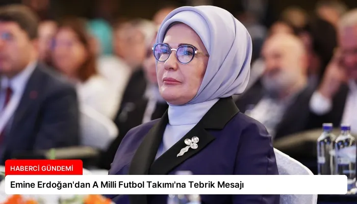 Emine Erdoğan’dan A Milli Futbol Takımı’na Tebrik Mesajı