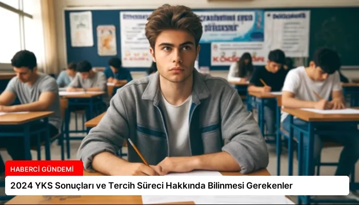 2024 YKS Sonuçları ve Tercih Süreci Hakkında Bilinmesi Gerekenler