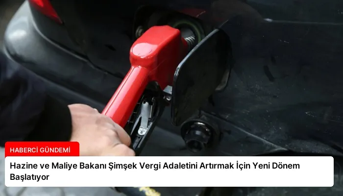 Hazine ve Maliye Bakanı Şimşek Vergi Adaletini Artırmak İçin Yeni Dönem Başlatıyor