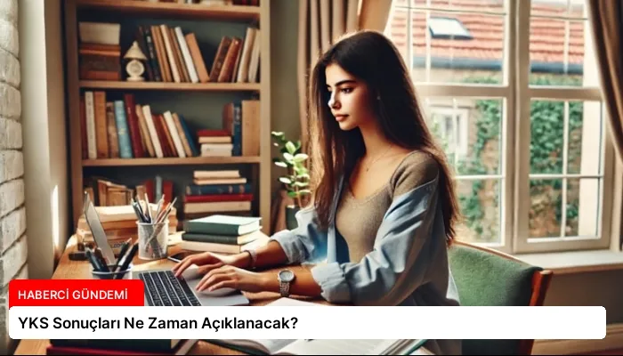 YKS Sonuçları Ne Zaman Açıklanacak?
