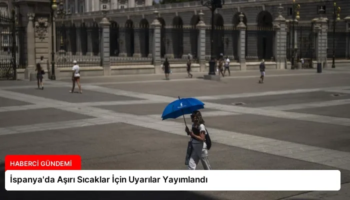 İspanya’da Aşırı Sıcaklar İçin Uyarılar Yayımlandı