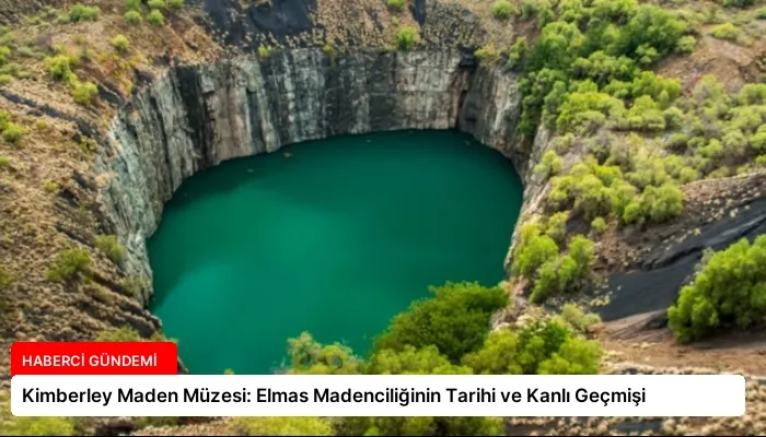 Kimberley Maden Müzesi: Elmas Madenciliğinin Tarihi ve Kanlı Geçmişi