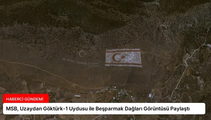MSB, Uzaydan Göktürk-1 Uydusu ile Beşparmak Dağları Görüntüsü Paylaştı