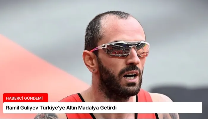 Ramil Guliyev Türkiye’ye Altın Madalya Getirdi