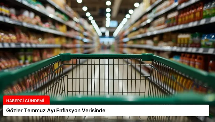 Gözler Temmuz Ayı Enflasyon Verisinde