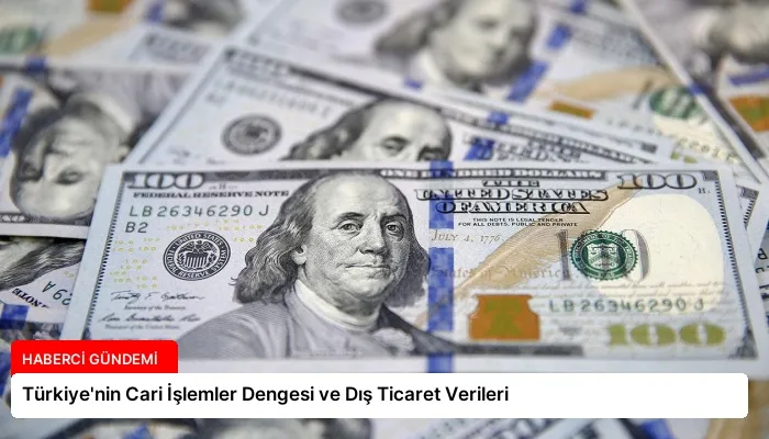 Türkiye’nin Cari İşlemler Dengesi ve Dış Ticaret Verileri