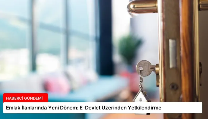 Emlak İlanlarında Yeni Dönem: E-Devlet Üzerinden Yetkilendirme