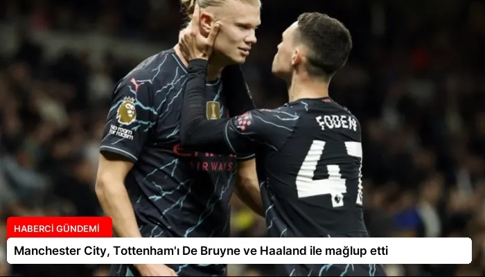Manchester City, Tottenham’ı De Bruyne ve Haaland ile mağlup etti