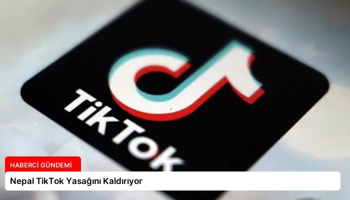 Nepal TikTok Yasağını Kaldırıyor