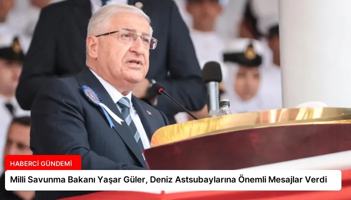 Milli Savunma Bakanı Yaşar Güler, Deniz Astsubaylarına Önemli Mesajlar Verdi