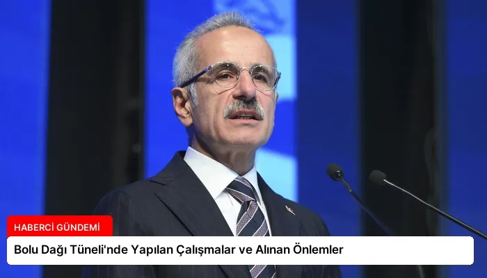 Bolu Dağı Tüneli’nde Yapılan Çalışmalar ve Alınan Önlemler