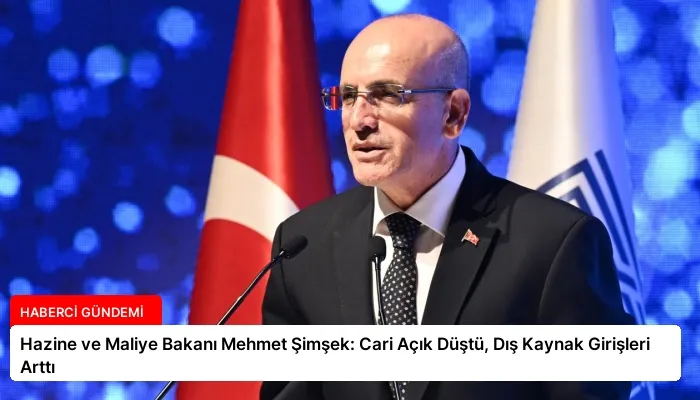 Hazine ve Maliye Bakanı Mehmet Şimşek: Cari Açık Düştü, Dış Kaynak Girişleri Arttı