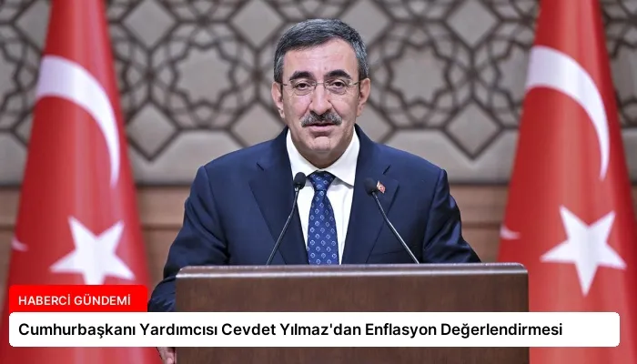 Cumhurbaşkanı Yardımcısı Cevdet Yılmaz’dan Enflasyon Değerlendirmesi