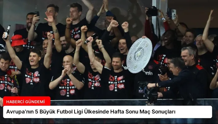 Avrupa’nın 5 Büyük Futbol Ligi Ülkesinde Hafta Sonu Maç Sonuçları