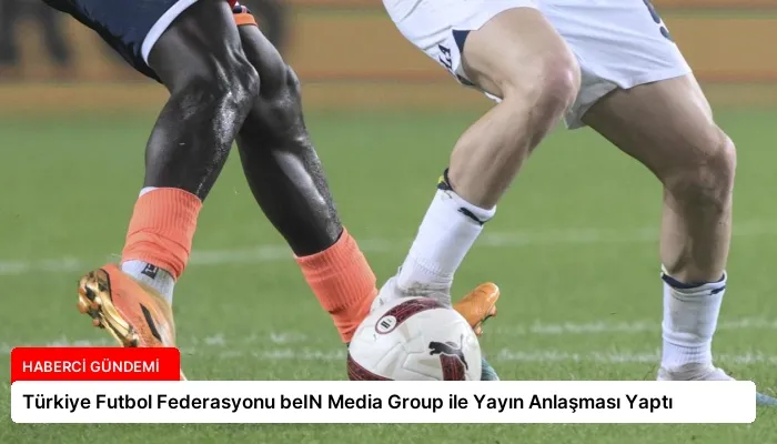 Türkiye Futbol Federasyonu beIN Media Group ile Yayın Anlaşması Yaptı