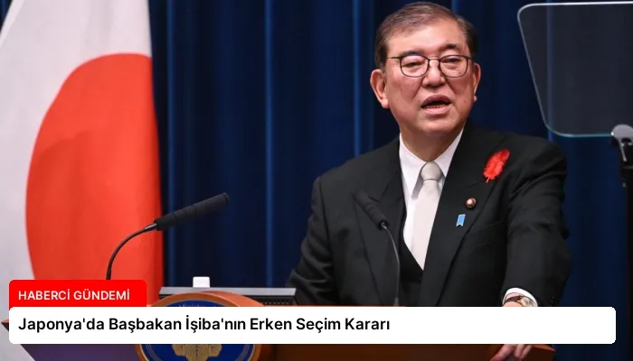 Japonya’da Başbakan İşiba’nın Erken Seçim Kararı