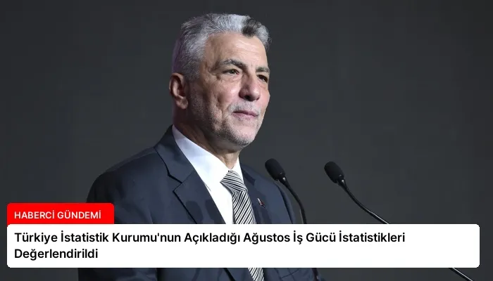Türkiye İstatistik Kurumu’nun Açıkladığı Ağustos İş Gücü İstatistikleri Değerlendirildi