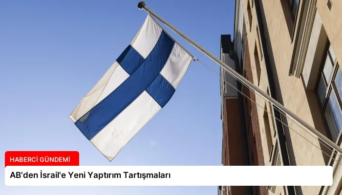 AB’den İsrail’e Yeni Yaptırım Tartışmaları