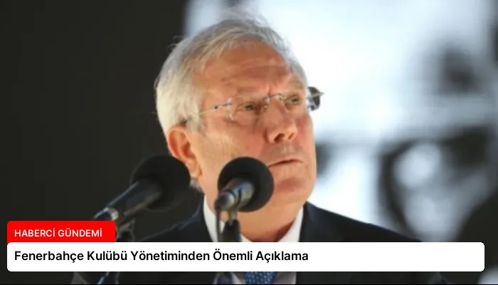 Fenerbahçe Kulübü Yönetiminden Önemli Açıklama