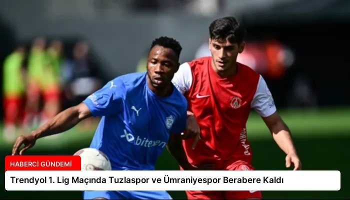 Trendyol 1. Lig Maçında Tuzlaspor ve Ümraniyespor Berabere Kaldı