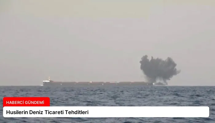 Husilerin Deniz Ticareti Tehditleri