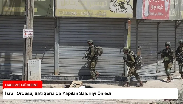 İsrail Ordusu, Batı Şeria’da Yapılan Saldırıyı Önledi