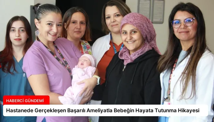 Hastanede Gerçekleşen Başarılı Ameliyatla Bebeğin Hayata Tutunma Hikayesi