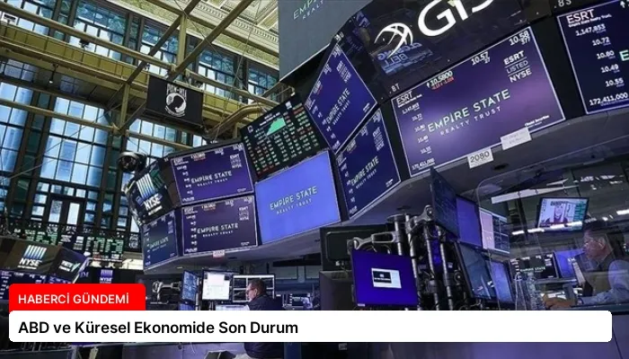 ABD ve Küresel Ekonomide Son Durum