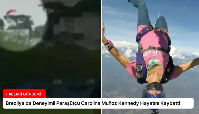 Brezilya’da Deneyimli Paraşütçü Carolina Muñoz Kennedy Hayatını Kaybetti