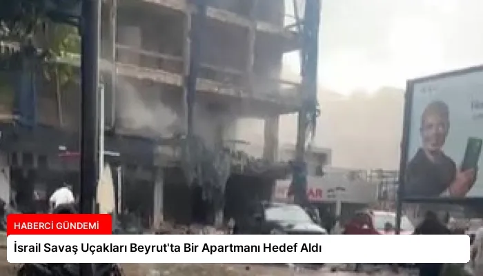 İsrail Savaş Uçakları Beyrut’ta Bir Apartmanı Hedef Aldı