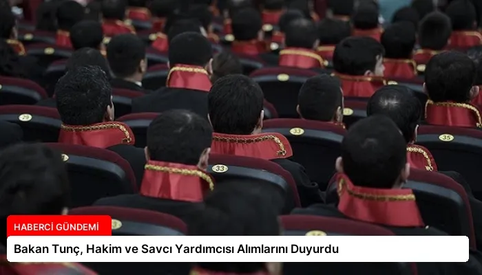 Bakan Tunç, Hakim ve Savcı Yardımcısı Alımlarını Duyurdu