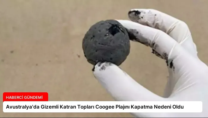 Avustralya’da Gizemli Katran Topları Coogee Plajını Kapatma Nedeni Oldu