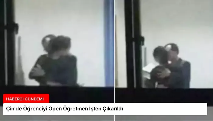 Çin’de Öğrenciyi Öpen Öğretmen İşten Çıkarıldı