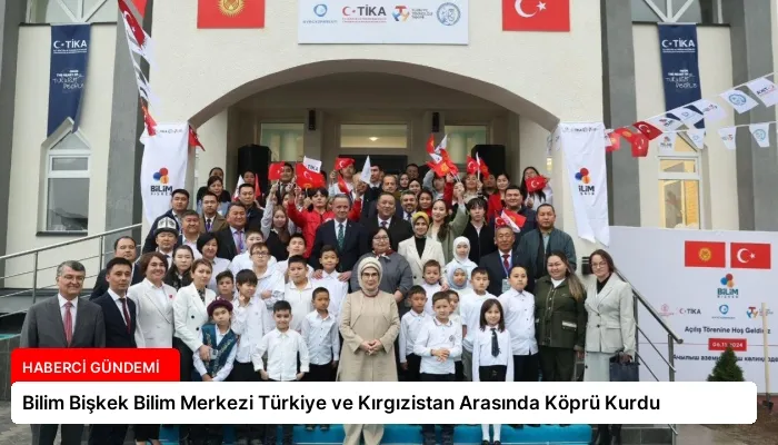 Bilim Bişkek Bilim Merkezi Türkiye ve Kırgızistan Arasında Köprü Kurdu