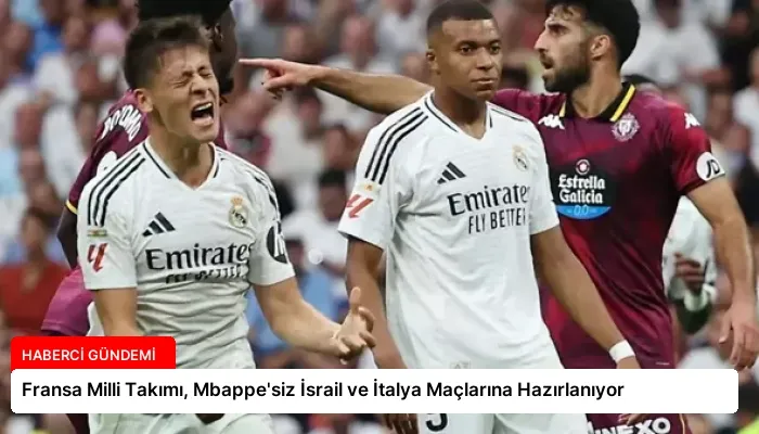 Fransa Milli Takımı, Mbappe’siz İsrail ve İtalya Maçlarına Hazırlanıyor