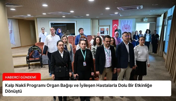 Kalp Nakli Programı Organ Bağışı ve İyileşen Hastalarla Dolu Bir Etkinliğe Dönüştü