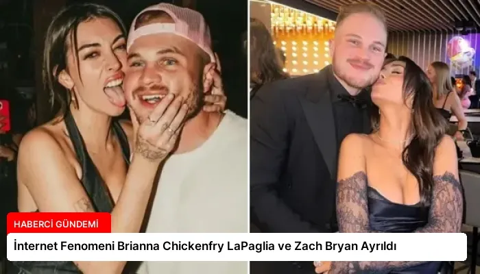 İnternet Fenomeni Brianna Chickenfry LaPaglia ve Zach Bryan Ayrıldı