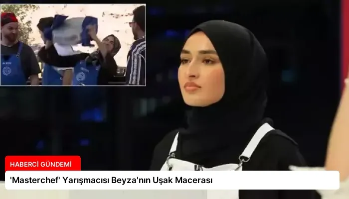 ‘Masterchef’ Yarışmacısı Beyza’nın Uşak Macerası